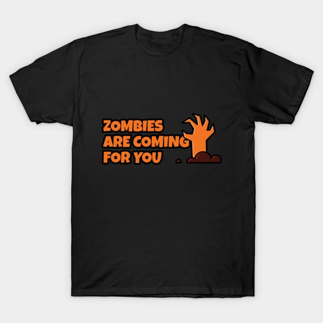 ZOMBIES ARE COMING FOR YOU T-SHIRT T-Shirt by artforsomeone2020@gmail.com